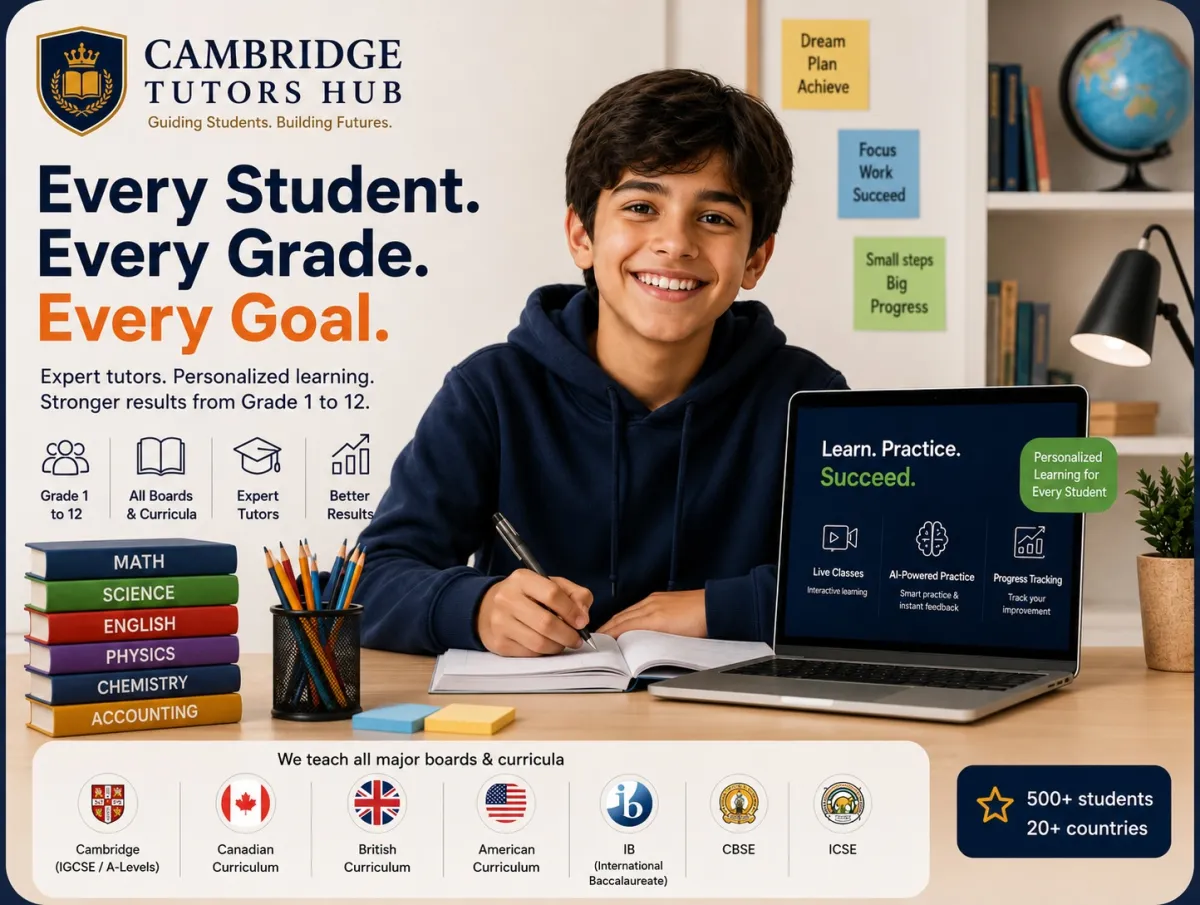 Cambridge Tutors Hub — every student, every grade, every goal. Grade 1 to 12, all boards and curricula: Cambridge IGCSE/A Levels, Edexcel, IB, American Curriculum, British Curriculum, CBSE, ICSE, and more.